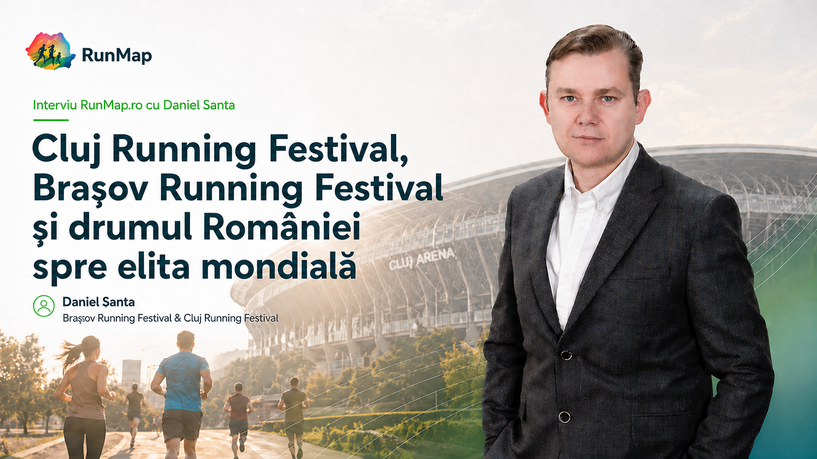 Cover pentru interviul RunMap.ro cu Daniel Santa despre Cluj Running Festival, Brașov Running Festival și ambiția României de a conta în elita mondială a alergării, cu Cluj Arena și alergători în fundal.